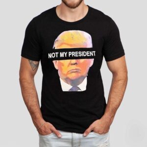 Trump Not My President Shirt Trump Not My President Shirt