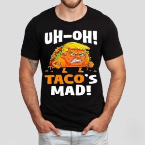 Trump Uh-oh Taco’s Mad Shirt Trump Uh-oh Taco’s Mad Shirt