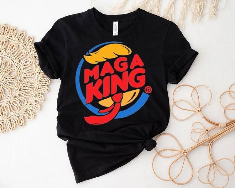 Trump X Burger King Maga King Shirt Trump X Burger King Maga King Shirt