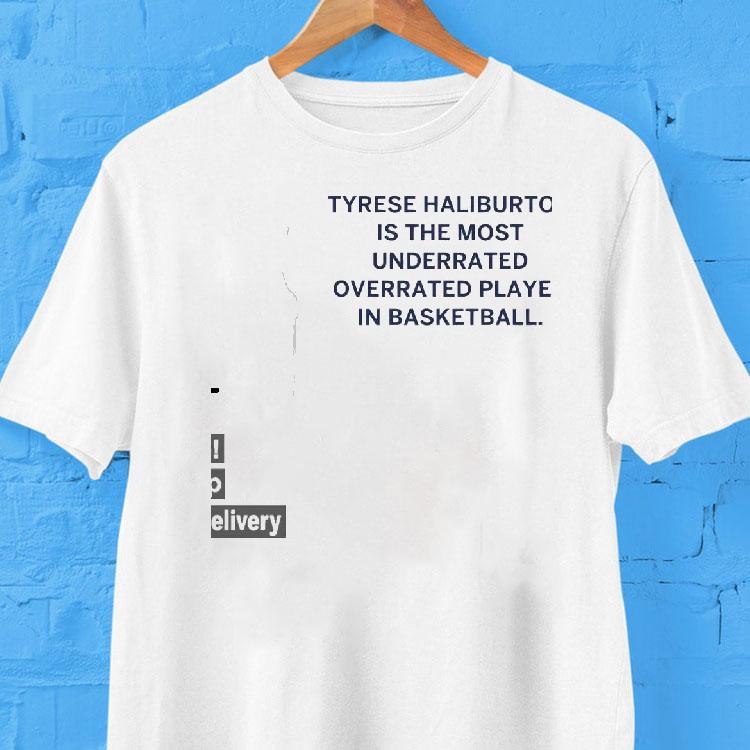 Tyrese Haliburton The Most Underrated Overrated Player In Basketball Shirt Tyrese Haliburton The Most Underrated Overrated Player In Basketball Shirt