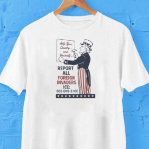 Uncle Sam Report All Foreign Invaders Ice Shirt