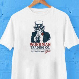Uncle Sam Workman Trading Co The Trades Want You Shirt
