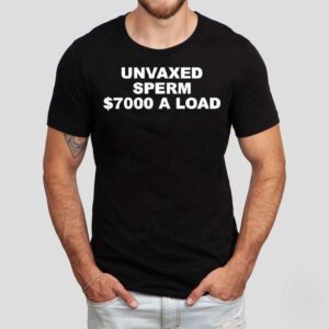 Unvaxed Sperm 7000 Dollars A Load Shirt