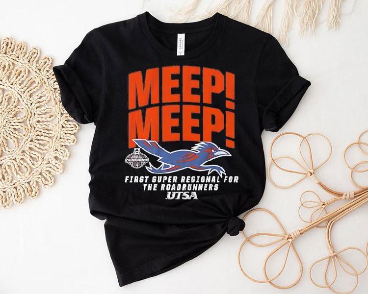 Utsa Baseball Meep Meep First Super Regional For The Roadrunners Shirt Utsa Baseball Meep Meep First Super Regional For The Roadrunners Shirt