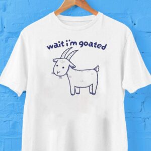Wait I’m Goated Shirt
