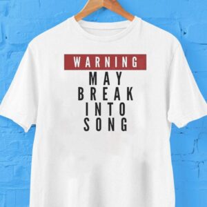 Warning May Break Into Song Shirt