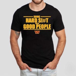 Washington Commanders Doing Hard Shit With Good People Shirt Washington Commanders Doing Hard Shit With Good People Shirt