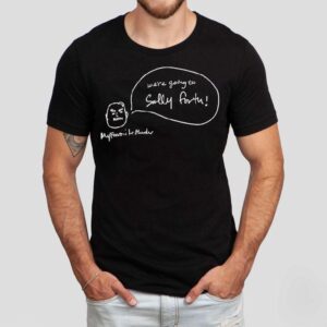 We’re Going To Sally Forth Shirt