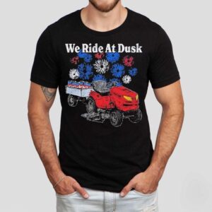 We Ride At Dusk Tshirt
