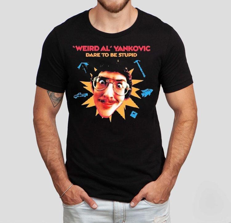 Weird Al Yankovic Dare To Be Stupid Shirt Weird Al Yankovic Dare To Be Stupid Shirt