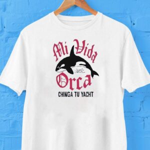 Whale Mi Vida Orca Chinga To Yacht Shirt