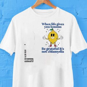 When Life Gives You Lemons Be Grateful It’s Not Chlamydia Shirt