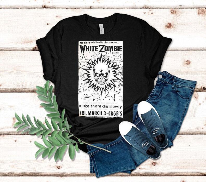 White Zombie No Place To Hide No Place To Run Make Them Die Slowly Cbgb Shirt White Zombie No Place To Hide No Place To Run Make Them Die Slowly Cbgb Shirt