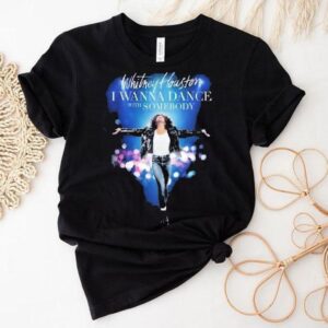 Whitney Houston I Wanna Dance With Somebody Movie Shirt Whitney Houston I Wanna Dance With Somebody Movie Shirt