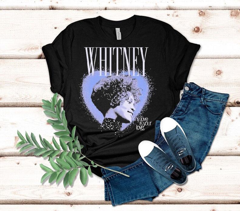 Whitney Houston My Love Is Your Love Heart Shirt Whitney Houston My Love Is Your Love Heart Shirt