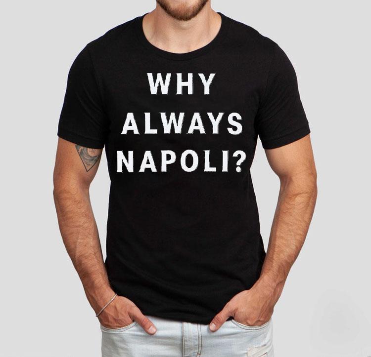 Why Always Napoli Shirt Why Always Napoli Shirt