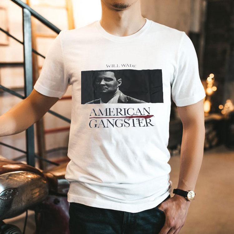 Will Wade American Gangster Shirt Will Wade American Gangster Shirt