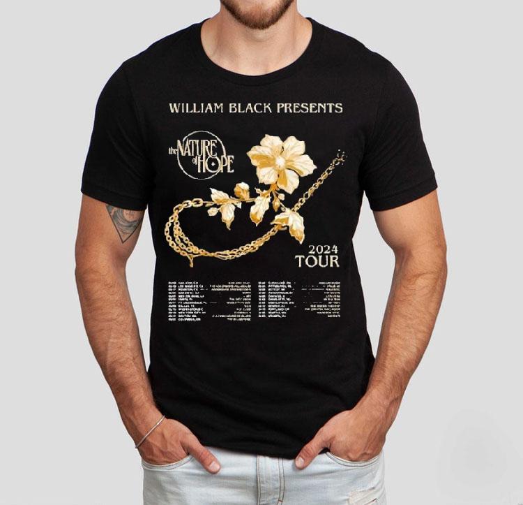 William Black The Nature Of Hope Tour 2024 Dates Shirt William Black The Nature Of Hope Tour 2024 Dates Shirt
