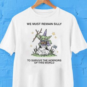 Wizard Of Barge We Must Remain Silly To Survive The Horrors Of This World Shirt