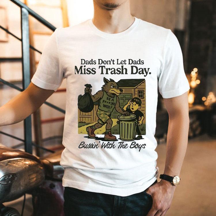 Wolf Dads Don’t Let Dads Miss Trash Day Bussin’ With The Boys Shirt Wolf Dads Don’t Let Dads Miss Trash Day Bussin’ With The Boys Shirt