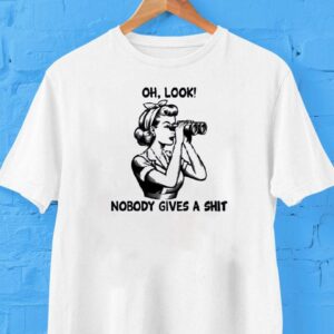 Woman Oh Look Nobody Gives A Sht Shirt