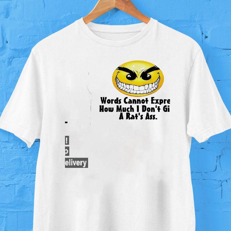 Words Cannot Express How Much I Don’t Give A Rat’s Ass Shirt Words Cannot Express How Much I Don’t Give A Rat’s Ass Shirt