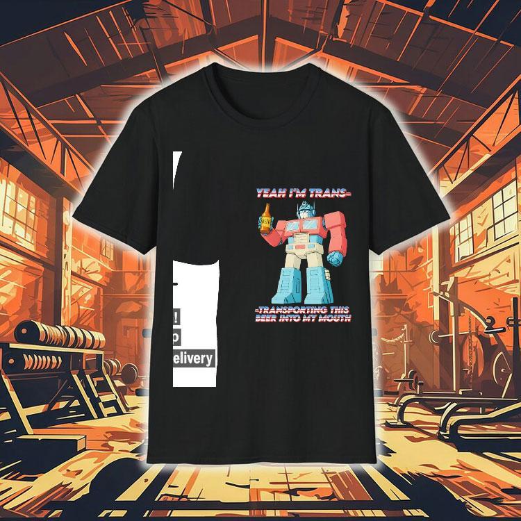 Yeah I’m Trans Transporting This Beer Into My Mouth Shirt Yeah I’m Trans Transporting This Beer Into My Mouth Shirt