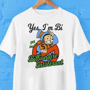 Yes I’m Bi Billionaire Intolerant Shirt