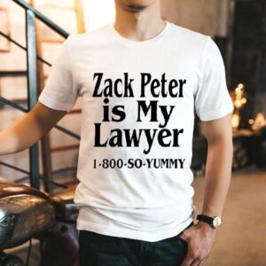 Zack Peter Is My Lawyer Yummy Shirt