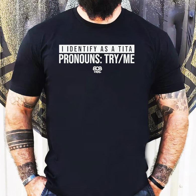 808 Viral I Identify As A Tita Pronouns Try Me Shirt 808 Viral I Identify As A Tita Pronouns Try Me Shirt