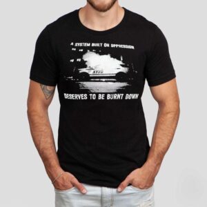 A System Built On Oppression Deserves To Be Burnt Down Shirt