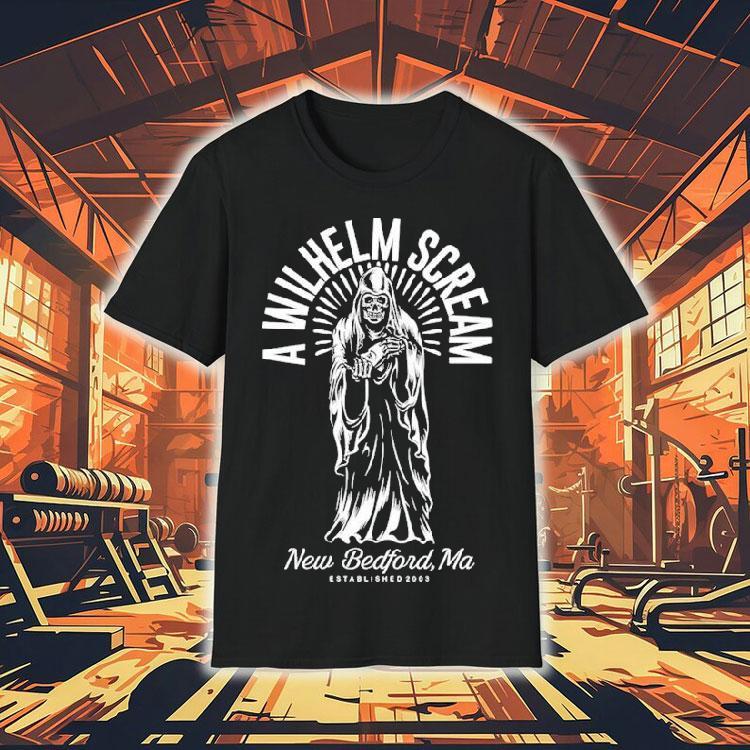 A Wilhelm Scream New Bedford Ma Grim Reaper Est 2003 Shirt A Wilhelm Scream New Bedford Ma Grim Reaper Est 2003 Shirt