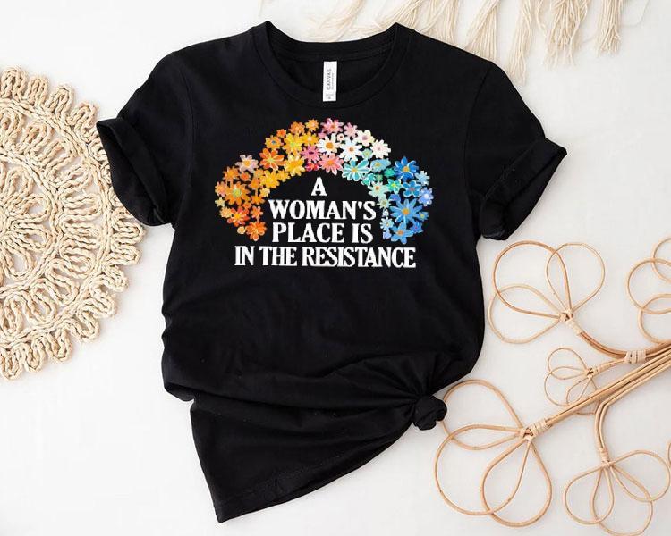 A Woman’s Place Is In The Resistance Shirt A Woman’s Place Is In The Resistance Shirt