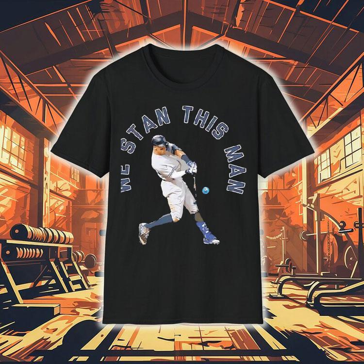 Aaron Judge We Stan This Man New York Yankees Shirt Aaron Judge We Stan This Man New York Yankees Shirt