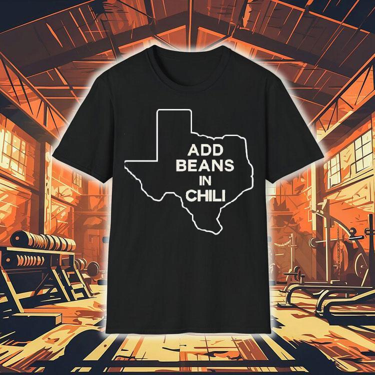Add Beans In Chili Texas Map Shirt Add Beans In Chili Texas Map Shirt