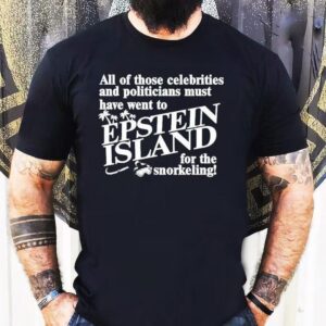 All Of Those Celebrities And Politicians Must Have Went To Epstein Island For The Snorkeling Shirt