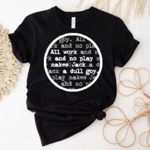 All Work And No Play Makes Jack A Dull Goy Shirt