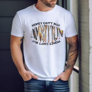 Ambition Money Can’t Buy Shirt