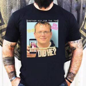 Another Win For The Toe Ya Boy Didn’t Do Too Bad Did Shirt