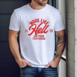 Arnold Pump Club Work Like Hell And Prove Them Wrong Est 2023 Shirt