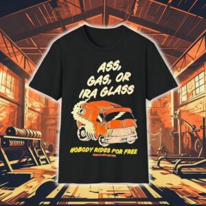 Ass Gas Or Ira Glass Nobody Rides For Free Shirt