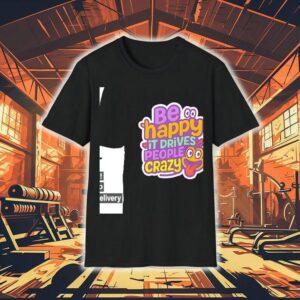 Be Happy It Drives People Crazy Shirt 1 Be Happy It Drives People Crazy Tshirt