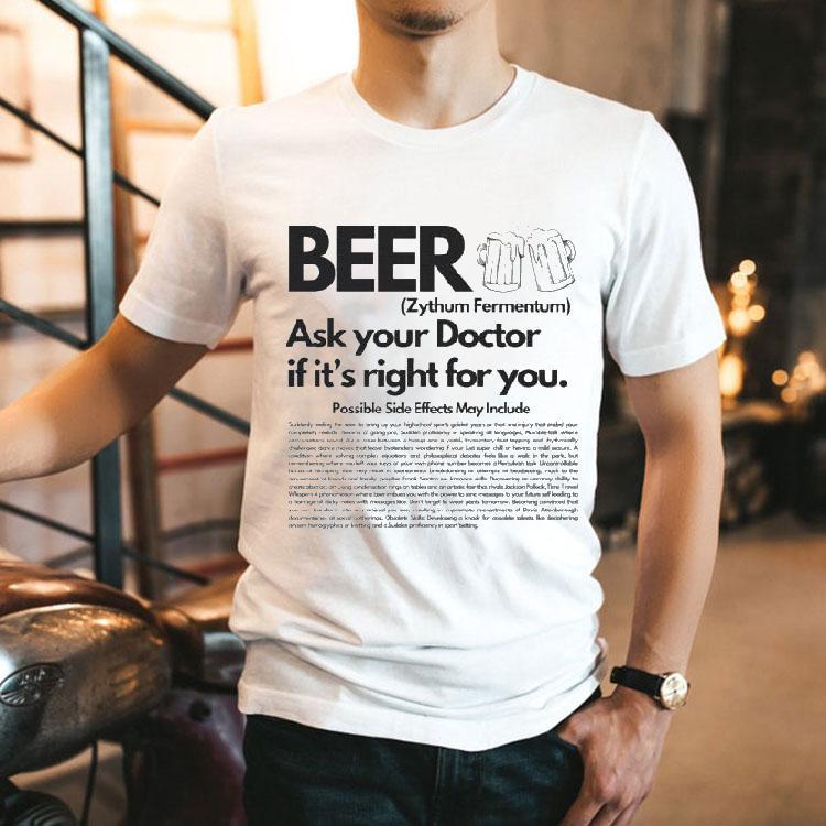 Beer Ask Your Doctor If It’s Right For You Zythum Fermentum Possible Side Effects May Include Shirt Beer Ask Your Doctor If It’s Right For You Zythum Fermentum Possible Side Effects May Include Shirt