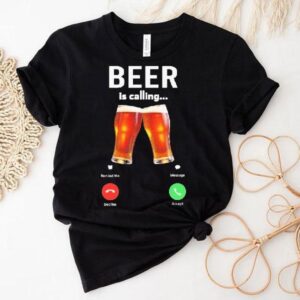 Beer Is Calling Decline Accept Phone Screen Shirt