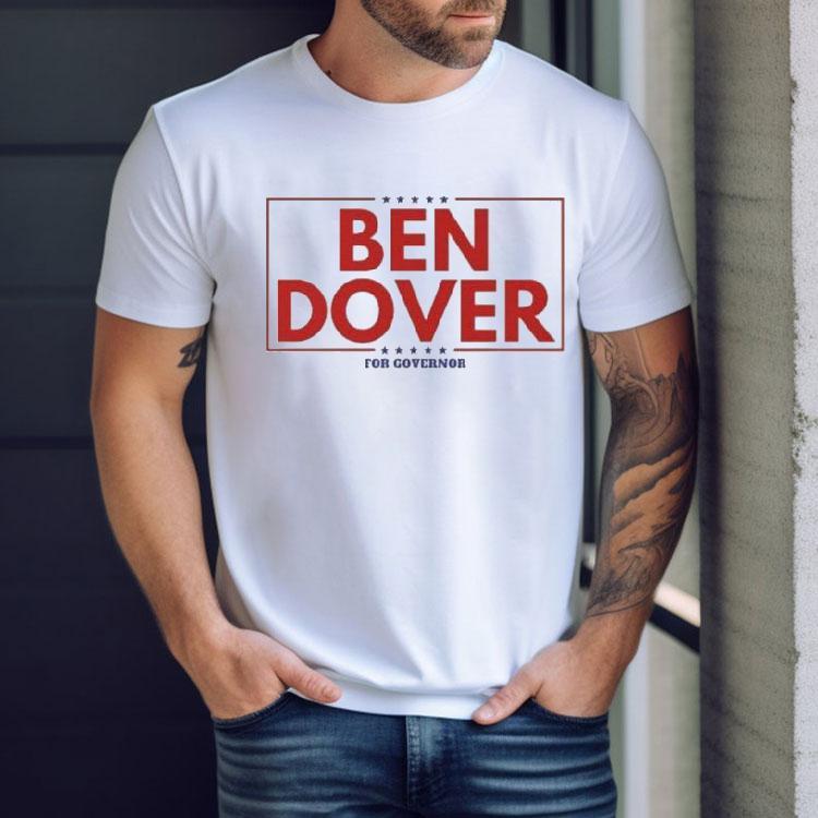 Ben Dover For Governor Shirt Ben Dover For Governor Shirt