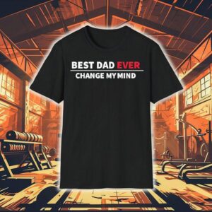 Best Dad Ever Change My Mind Shirt