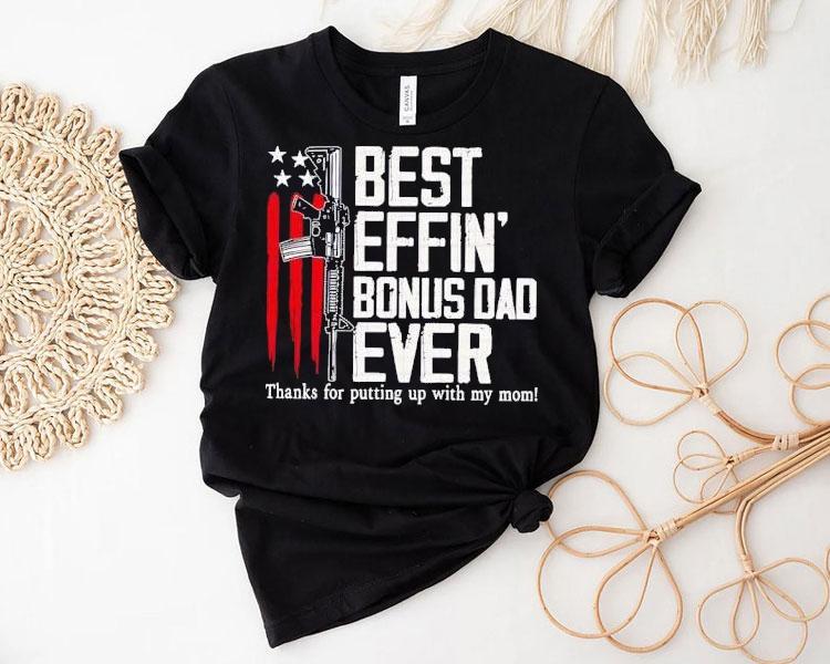 Best Effin’ Bonus Dad Ever Shirt Best Effin’ Bonus Dad Ever Shirt