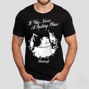 Blackcraft It Was Never A Fucking Phase Cat Shirt