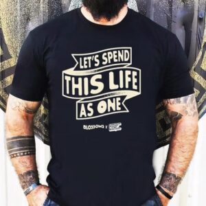 Blossoms X Calm Let’s Spend This Life As One Shirt