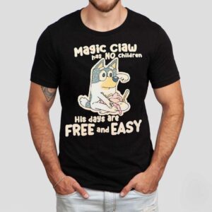 Bluey Magic Claw Has No Children His Days Are Free And Easy Shirt